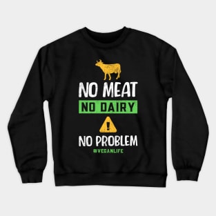 No Meat  No Dairy No Problem Crewneck Sweatshirt